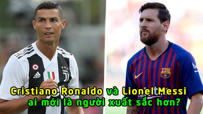 “Có thể Messi sở hữu tài năng thiên bẩm trội hơn, nhưng Ronaldo mới…”