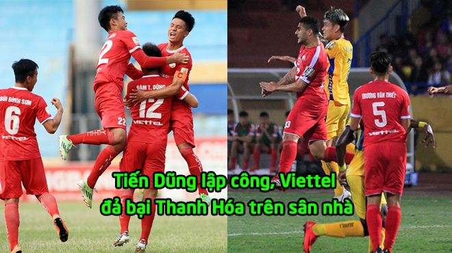 Trung vệ Tiến Dũng lập siêu phẩm đánh đầu, Viettel đả bại Thanh Hóa giành 3 điểm đầu tiên tại V-League 2019