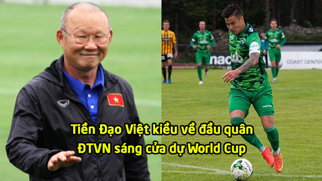 ĐT Việt Nam mơ vé dự World Cup: Xuất hiện tiền đạo Việt kiều hiệu suất ghi bàn “siêu khủ.ng”