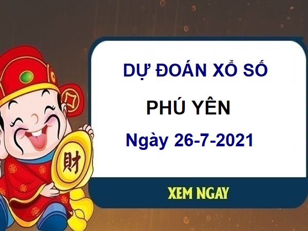 Dự đoán XSPY ngày 26/7/2021 chốt lô số đẹp đài Phú Yên