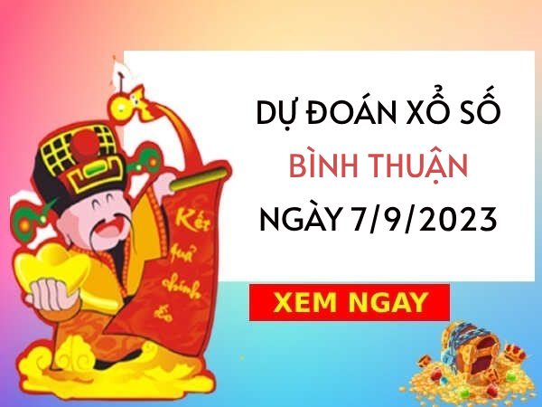 Dự đoán KQXS Bình Thuận ngày 7/9/2023 thứ 5 hôm nay