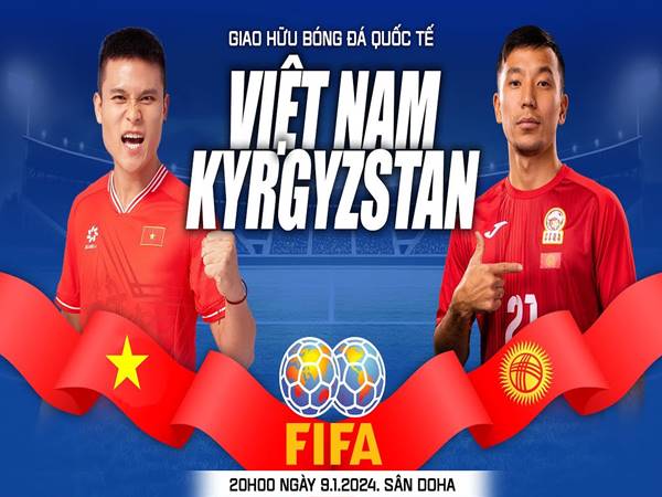 Nhận định Việt Nam vs Kyrgyzstan, 22h30 ngày 9/1