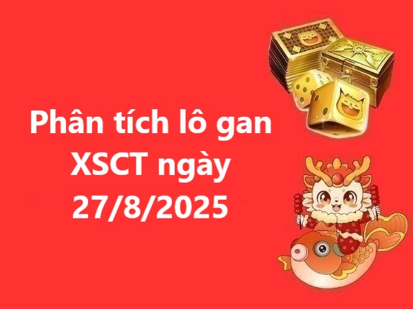 Phân tích lô gan XSCT ngày 27/8/2025 hôm nay may mắn