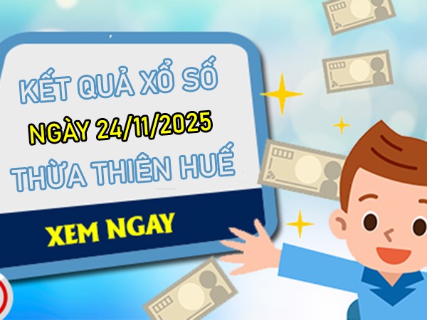 Dự đoán XS Huế ngày 24/11/2025 tham khảo số đẹp