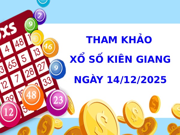 Tham khảo xổ số Kiên Giang ngày 14/12/2025 phát tài Tham khảo xổ số Kiên Giang ngày 14/12/2025 phát tài